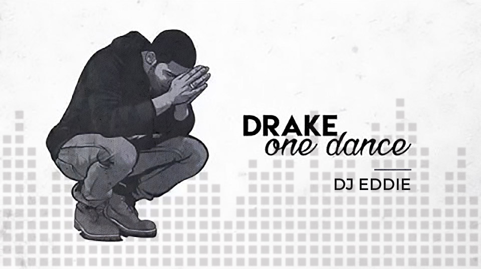 Drake - One Dance - DJ Eddie