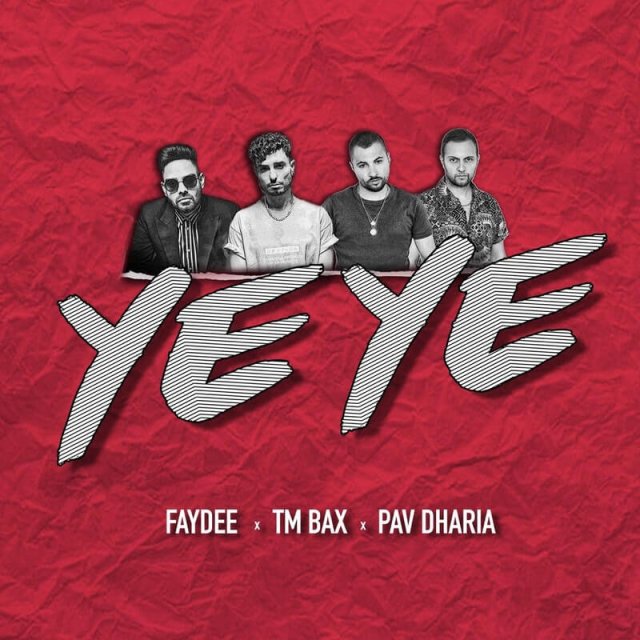 FAYDEE x TM BAX x PAV DHARIA - YEYE